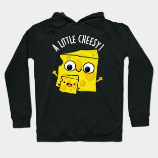 A Little Cheesy Funny Food Puns Hoodie